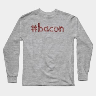 #bacon Long Sleeve T-Shirt